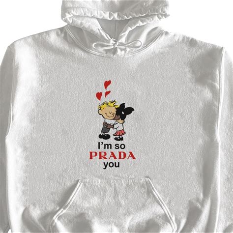 I’m so Prada you Hoodie Graphic is drawn and 